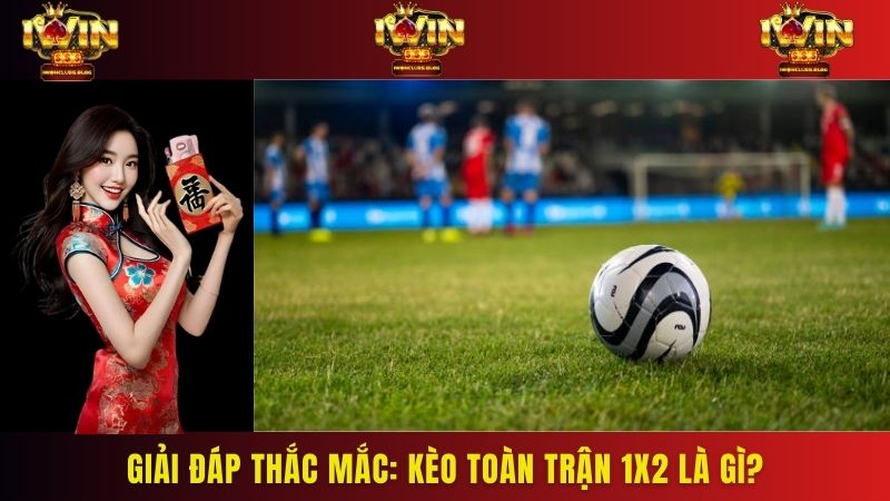 Giải đáp thắc mắc: Kèo toàn trận 1x2 là gì?