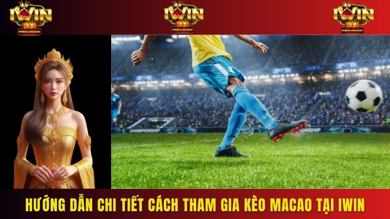 Hướng dẫn chi tiết cách tham gia kèo macao tại iwin