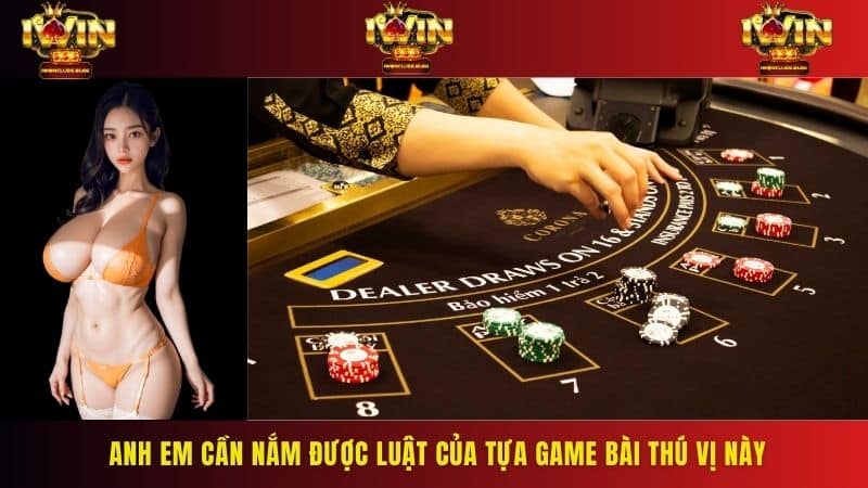 Anh em cần nắm được luật của tựa game bài thú vị này