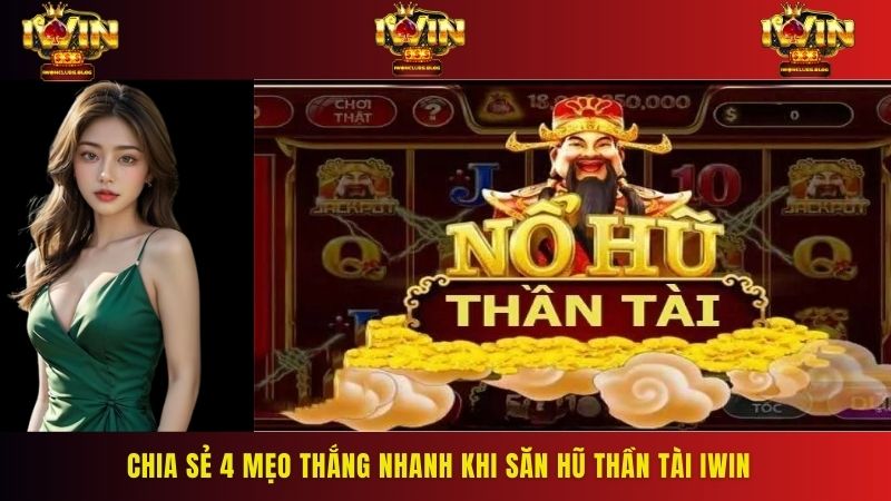 Anh em nắm được 4 mẹo chơi săn hũ Thần Tại IWIN sẽ ẵm tiền tỷ