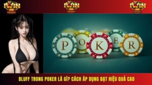 Bluff Trong Poker Là Gì? Cách Áp Dụng Đạt Hiệu Quả Cao