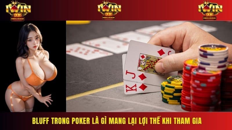 Bluff trong poker là gì mang lại lợi thế khi tham gia