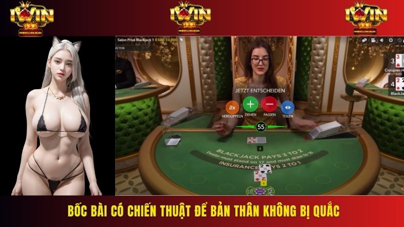 Bốc bài có chiến thuật để bản thân không bị quắc