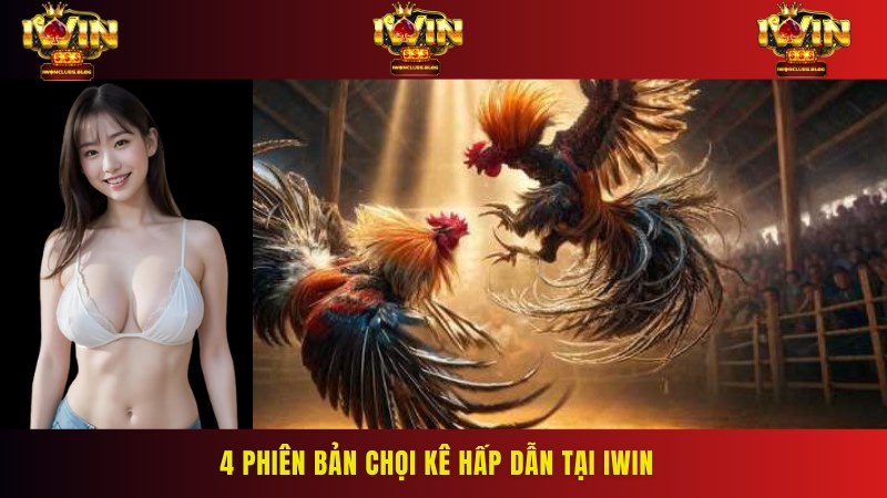 Các hình thức đá gà phổ biến có tại cổng game IWIN