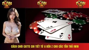 Cách Chơi Catte Chi Tiết Từ A Đến Z Cho Các Tân Thủ IWIN