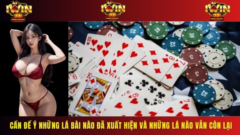 Cần để ý những lá bài nào đã xuất hiện và những lá nào vẫn còn lại