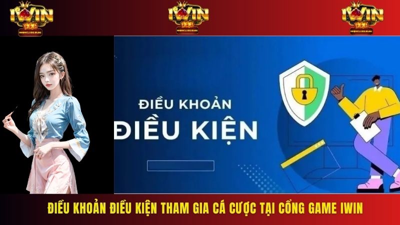 Cập nhật chung điều khoản điều kiện về luật và quy tắc tham gia cá cược tại IWIN