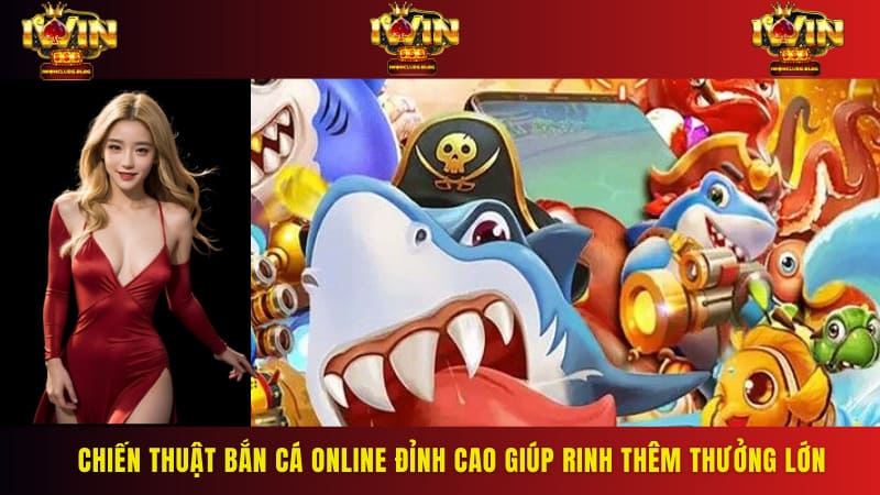 Chiến thuật bắn cá online đỉnh cao giúp rinh thêm thưởng lớn