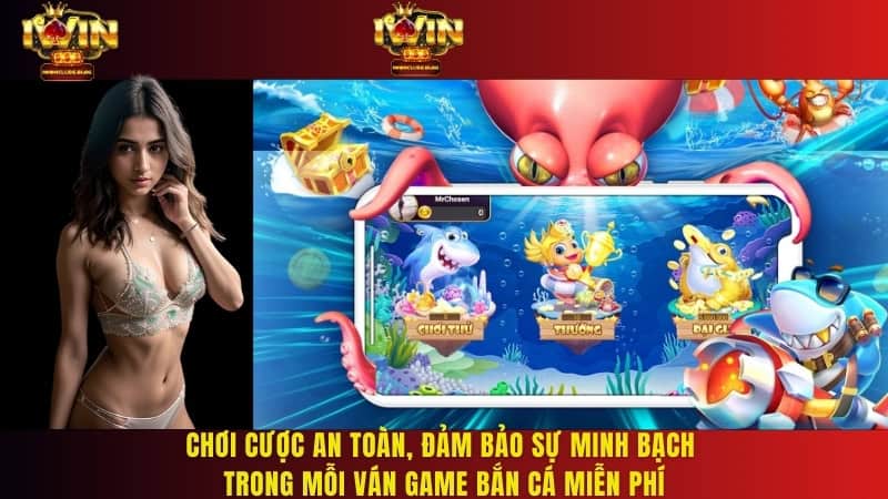 Chơi cược an toàn, đảm bảo sự minh bạc trong mỗi ván game bắn cá miễn phí