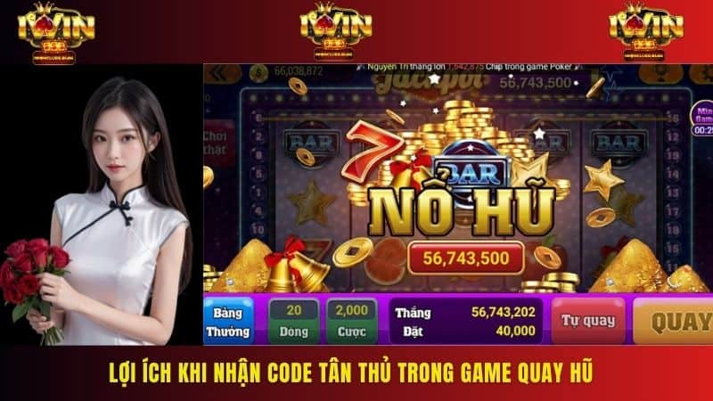 Chơi game quay hũ tặng code tân thủ mang lại rất nhiều lợi ích lớn cho anh em