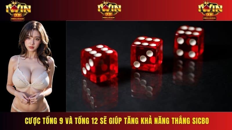 Cược tổng 9 và tổng 12 sẽ giúp tăng khả năng thắng Sicbo