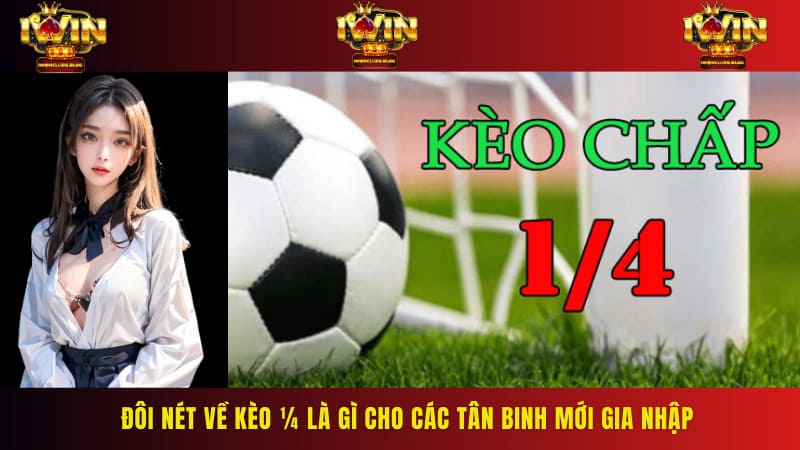 Đôi nét về kèo ¼ là gì cho các tân binh mới gia nhập