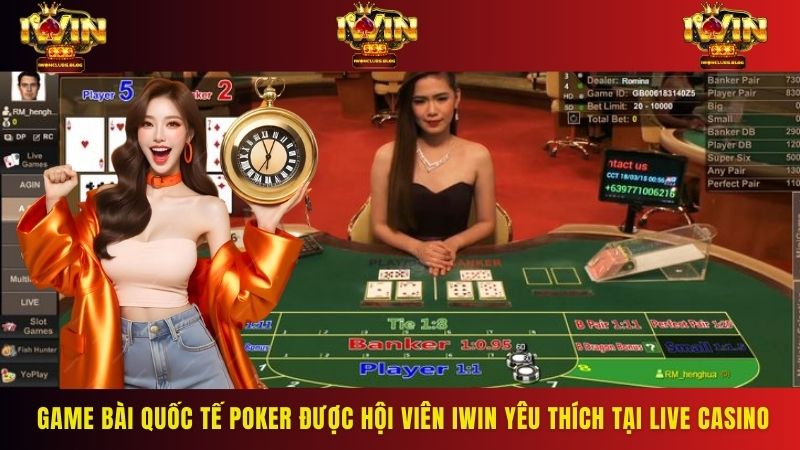 Game bài quốc tế Poker được hội viên IWIN yêu thích tại Live Casino