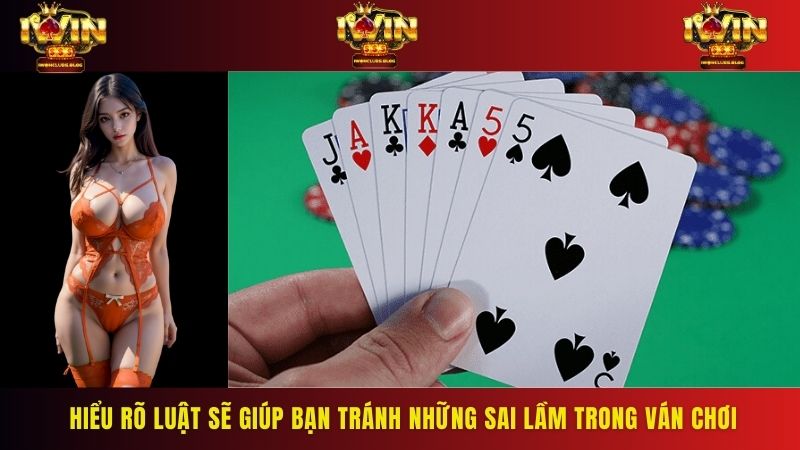 Hiểu rõ luật sẽ giúp bạn tránh những sai lầm trong ván chơi