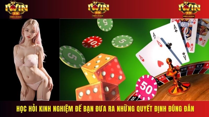 Học hỏi kinh nghiệm để bạn đưa ra những quyết định đúng đắn