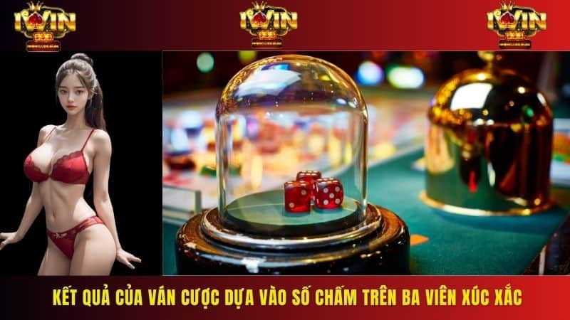Kết quả của ván cược dựa vào số chấm trên ba viên xúc xắc