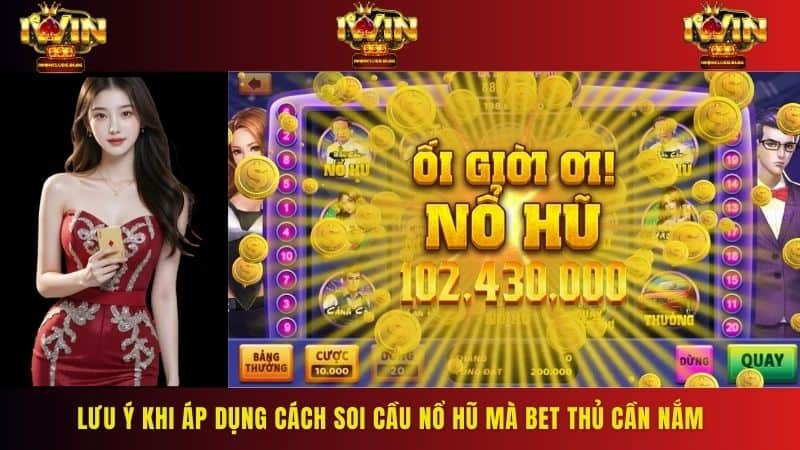 Khi áp dụng cách soi cầu nổ hũ tân binh cần lưu ý 3 điều cơ bản để đạt hiệu quả