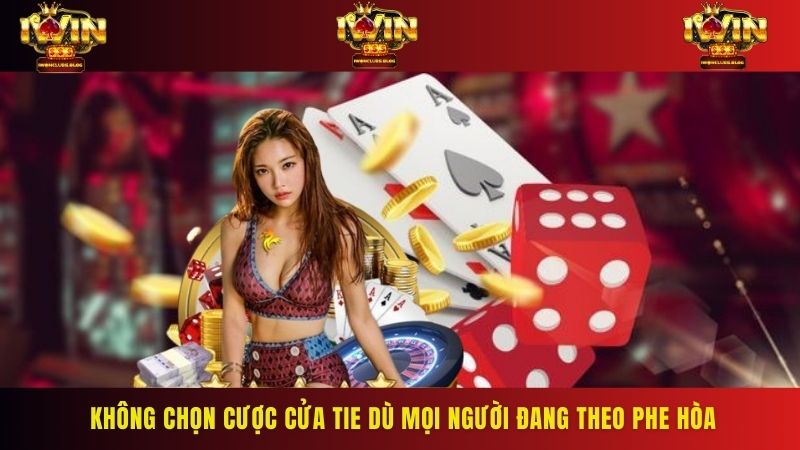 Không chọn cược cửa Tie dù mọi người đang theo phe hòa