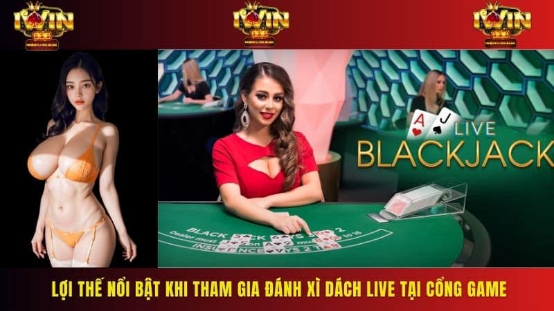 Lợi thế nổi bật khi tham gia đánh xì dách live tại cổng game