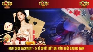 Mẹo Chơi Baccarat – 5 Bí Quyết Bất Bại Càn Quét Casino IWIN 