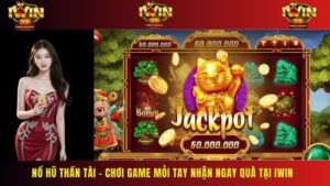 Nổ Hũ Thần Tài – Chơi Game Mỏi Tay Nhận Ngay Quà Tại IWIN