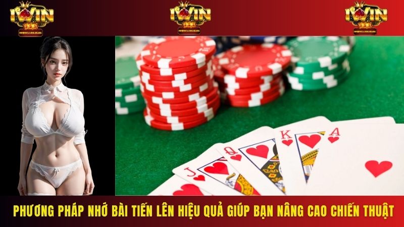 Phương pháp cách nhớ bài tiến lên hiệu quả giúp bạn nâng cao chiến thuật