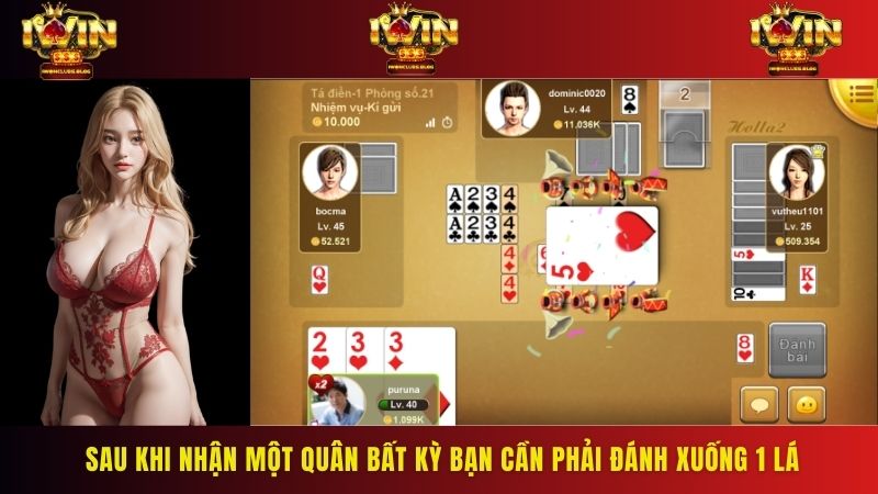 Sau khi nhận một quân bất kỳ anh em cần phải đánh xuống 1 lá