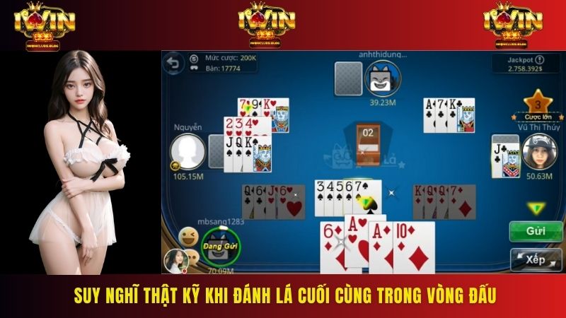 Suy nghĩ thật kỹ khi đánh lá cuối cùng trong vòng đấu