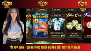 Tải App Iwin – Chinh Phục Thiên Đường Giải Trí Thú Vị Nhất