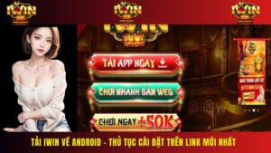 Tải Iwin Về Android – Thủ Tục Cài Đặt Trên Link Mới Nhất