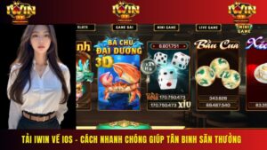 Tải Iwin Về IOS – Cách Nhanh Chóng Giúp Tân Binh Săn Thưởng