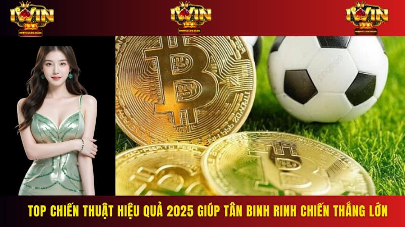 Top chiến thuật hiệu quả 2025 giúp tân binh rinh chiến thắng lớn