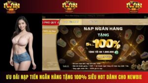 Ưu Đãi Nạp Tiền Ngân Hàng Tặng 100% Siêu Hot Dành Cho Newbie