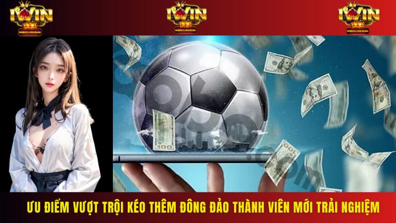 Ưu điểm vượt trội kéo thêm đông đảo thành viên mới trải nghiệm