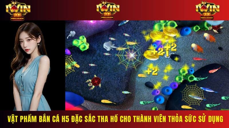 Vật phẩm bắn cá H5 đặc sắc tha hồ cho thành viên thỏa sức sử dụng